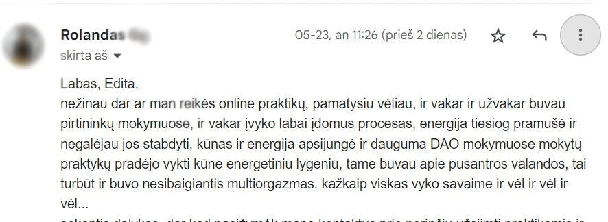 ATSILIEPIMAS Tao Meilės stovykla VYRAMS - ESENKU.LT Tao Meilės stovykla VYRAMS | Savaitgalinėje stovykloje 2025m. rugsėjo 19-21d. būsite supažindinti su svarbiausiomis DAO meilės praktikomis, kurios aktualios tiek asmeniškai vyrams, tiek gyvenantiems poroje. Kaip susidraugauti su savo seksualine energija, kaip ją transformuoti į gyvybinę energiją, kaip turėti dar darnesnius santykius poroje (net jei atrodo, jog jie ir dabar puikūs), kaip susirasti savo antrąją pusę, paleisti negatyvias emocijas per meditacijas, įvaldyti energetines Qigong praktikas ir daug kitų klausimų bus atsakyta šiuose savaitgaliniuose mokymuose. Užsiėmimus ves pas kinų meistrą Manteką Čija sertifikuoti instruktoriai, dvylika metų gyvenantys kartu ir besidžiaugiantys meile: Edita Esenku ir Vytas Lu. Mantak-Chia